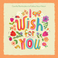 I Wish for You: Gentle Reminders to Follow Your Heart - Hardcover