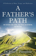A Father's Path: On Fathers and Sons, the Space in Between, and Beyond (A Collection of Essays, Ideas, and Reflections) - Paperback