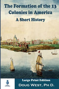 The Formation of the 13 Colonies in America: A Short History: Large Print Edition - Paperback