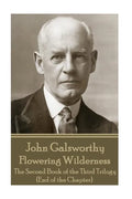 John Galsworthy - Flowering Wilderness: The Second Book of the Third Trilogy (End of the Chapter) - Paperback