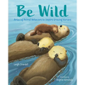 Be Wild: Amazing Animal Behaviors to Inspire Growing Humans - Hardcover