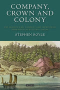 Company, Crown and Colony: The Hudson's Bay Company and Territorial Endeavour in Western Canada - Paperback