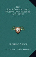 The Soul's Conflict And Victory Over Itself By Faith (1837) - Hardcover