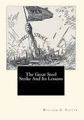 The Great Steel Strike And Its Lessons - Paperback