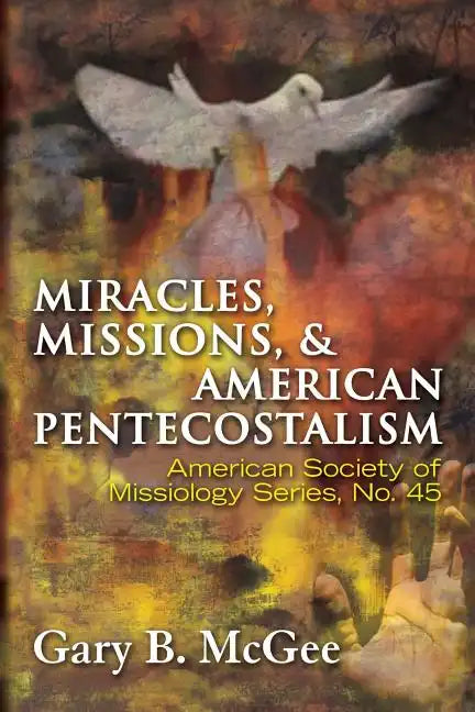Miracles, Missions & American Pentecostalism (American Society of Missiology) - Paperback