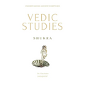Shukra: Vedic Studies: understanding ancient scriptures - Paperback