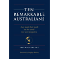 Ten Remarkable Australians: who left their mark on the world - but were forgotten - Hardcover