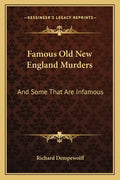 Famous Old New England Murders: And Some That Are Infamous - Paperback