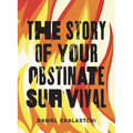 The Story of Your Obstinate Survival - Paperback