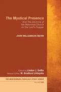 The Mystical Presence: And the Doctrine of the Reformed Church on the Lord's Supper - Hardcover