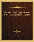 The Secret High Degree Rituals of the Masonic Rite of Memphis - Paperback