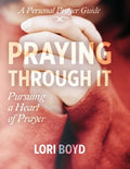 Praying Through It: Pursuing a Heart of Prayer - Paperback
