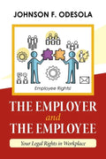 The Employer and the Employee: Your Legal Rights in Workplace - Paperback