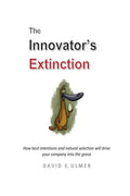 The Innovator's Extinction: How best intentions and natural selection will drive your company into the grave - Paperback