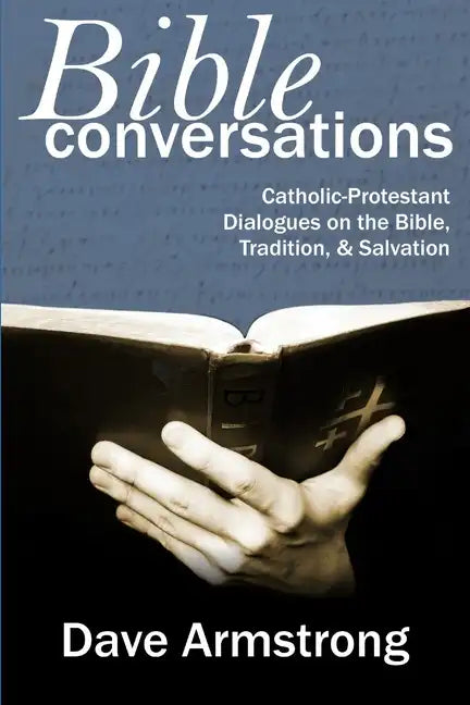 Bible Conversations: Catholic-Protestant Dialogues on the Bible, Tradition, and Salvation - Paperback