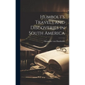 Humbolt's Travels and Discoveries in South America - Hardcover
