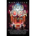 Kriya Yoga y Turiya: Una guía completa sobre el despertar de la Kundalini, asanas de yoga, mudras, meditación, pranayama, filosofía hindú, - Hardcover