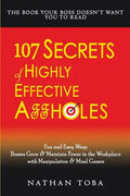 107 Secrets of Highly Effective Affholes: Fun and Easy Ways Bosses Grow & Maintain Power in the Workplace with Manipulation & Mind Games - Paperback