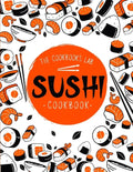Sushi Cookbook: The Step-by-Step Sushi Guide for beginners with easy to follow, healthy, and Tasty recipes. How to Make Sushi at Home - Paperback