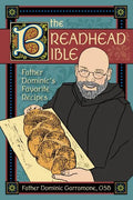 The Breadhead Bible: Father Dominic's Favorite Recipes - Spiral