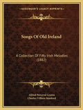 Songs Of Old Ireland: A Collection Of Fifty Irish Melodies (1882) - Paperback