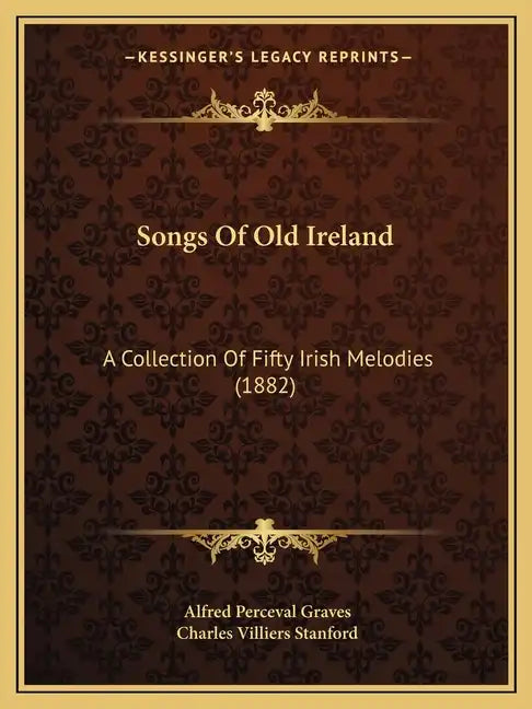 Songs Of Old Ireland: A Collection Of Fifty Irish Melodies (1882) - Paperback