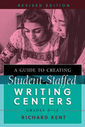 A Guide to Creating Student-Staffed Writing Centers, Grades 6-12, Revised Edition - Paperback