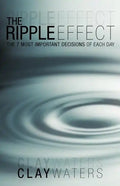 The Ripple Effect: The 7 Most Important Decisions of Each Day - Paperback