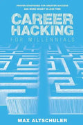 Career Hacking for Millennials: How I Built A Career My Way, And How You Can Too - Paperback