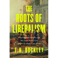 The Roots of Liberalism: What Faithful Knights and the Little Match Girl Taught Us about Civil Virtue - Hardcover