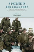 A Private in the Texas Army At War in Italy, France, and Germany with the 111th Engineers, 36th Division, in World War II - Paperback