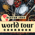 Gluten Free World Tour Cookbook: Internationally Inspired Gluten Free Recipes - Paperback