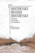 Dostoevsky Beyond Dostoevsky: Science, Religion, Philosophy - Paperback