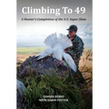 Climbing To 49: A Hunter's Completion of the U.S. Super Slam - Hardcover