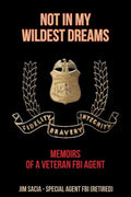 Not in My Wildest Dreams: Memoirs of a Veteran FBI Agent - Paperback