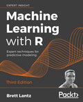Machine Learning with R - Third Edition: Expert techniques for predictive modeling - Paperback