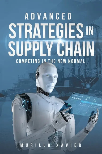 Advanced Strategies in Supply Chain: Competing in the New Normal - Paperback