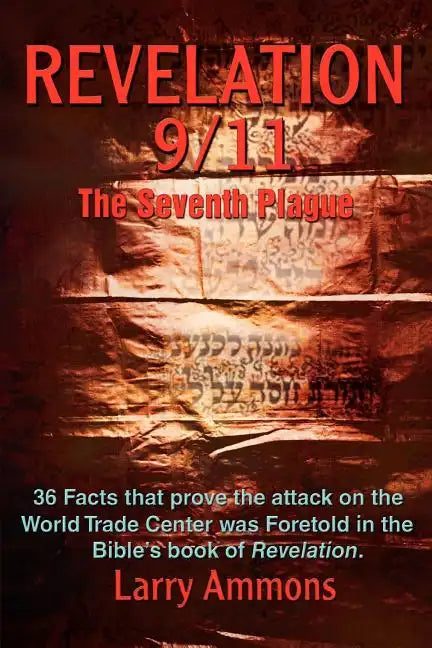 Revelations 9/11 the Seventh Plague: 36 Facts That Prove the Attack on the World Trade Center Was Predicted in the Bibles Book of Revelation. - Paperback