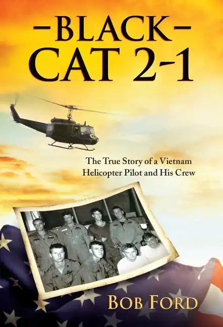 Black Cat 2-1: The True Story of a Vietnam Helicopter Pilot and His Crew - Paperback