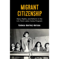 Migrant Citizenship: Race, Rights, and Reform in the U.S. Farm Labor Camp Program - Paperback