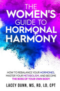 The Women's Guide to Hormonal Harmony: How to Rebalance Your Hormones, Master Your Metabolism, and Become the Boss of Your Own Body. - Paperback