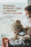 Psychosocial Approaches to Child and Adolescent Health and Wellbeing - Paperback