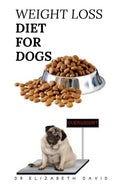 Weight Loss Diet for Dogs: Weight Loss Recipe and Cookbook For Your Canine - Paperback