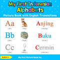 My First Indonesian Alphabets Picture Book with English Translations: Bilingual Early Learning & Easy Teaching Indonesian Books for Kids - Paperback