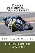 Oracle Performance Tuning Expert: 100 Powerful Tips - Paperback