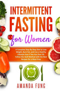 Intermittent fasting for women: A Complete Step-By-Step Diet to Lose Weight, Burn Fat, and Live a Healthy Lifestyle Even if You Are Over 50. Follow th - Paperback