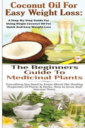 Coconut Oil for Easy Weight Loss & The Beginners Guide to Medicinal Plants - Paperback