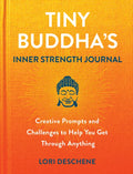 Tiny Buddha's Inner Strength Journal: Creative Prompts and Challenges to Help You Get Through Anything - Hardcover