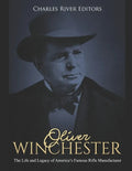 Oliver Winchester: The Life and Legacy of America's Famous Rifle Manufacturer - Paperback