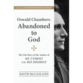 Oswald Chambers, Abandoned to God: The Life Story of the Author of My Utmost for His Highest - Paperback
